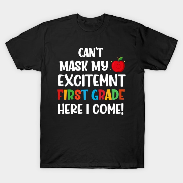 I Can't Mask My Excitement first Grade Here I Come T-Shirt by madani04